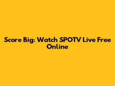Score Big: Watch SPOTV Live Free Online