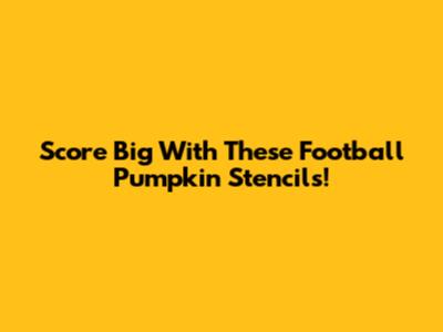 Score Big With These Football Pumpkin Stencils!