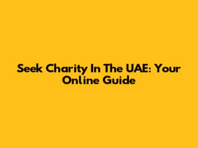 Seek Charity In The UAE: Your Online Guide