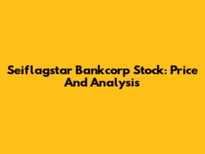 Seiflagstar Bankcorp Stock: Price And Analysis