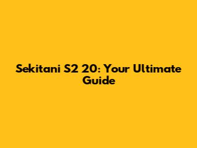 Sekitani S2 20: Your Ultimate Guide