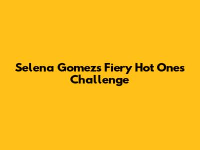 Selena Gomez's Fiery Hot Ones Challenge