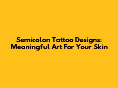 Semicolon Tattoo Designs: Meaningful Art For Your Skin