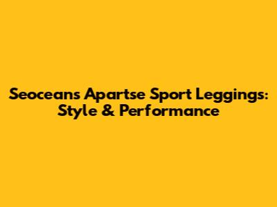 Seoceans Apartse Sport Leggings: Style & Performance