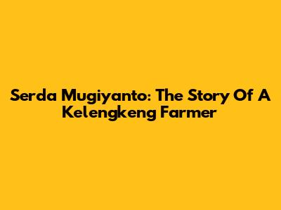 Serda Mugiyanto: The Story Of A Kelengkeng Farmer