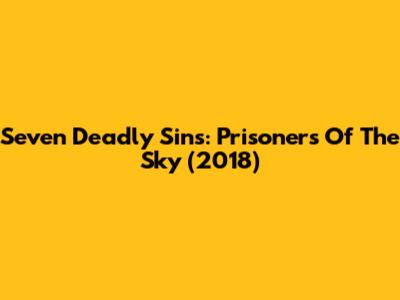 Seven Deadly Sins: Prisoners Of The Sky (2018)