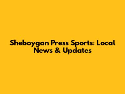 Sheboygan Press Sports: Local News & Updates