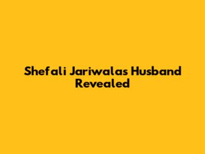 Shefali Jariwala's Husband Revealed