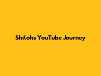 Shiloh's YouTube Journey