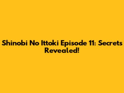 Shinobi No Ittoki Episode 11: Secrets Revealed!