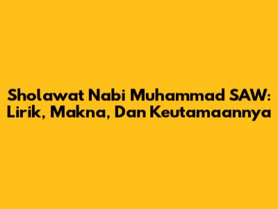 Sholawat Nabi Muhammad SAW: Lirik, Makna, Dan Keutamaannya