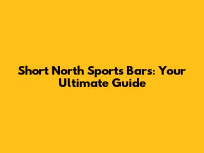 Short North Sports Bars: Your Ultimate Guide
