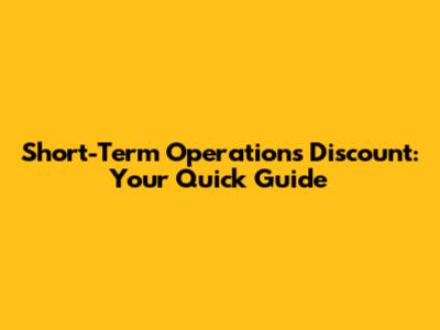 Short-Term Operations Discount: Your Quick Guide
