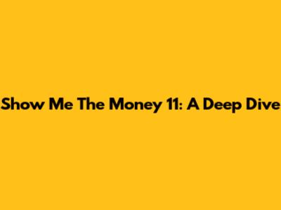 Show Me The Money 11: A Deep Dive