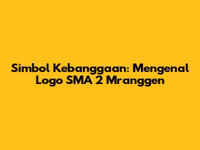 Simbol Kebanggaan: Mengenal Logo SMA 2 Mranggen