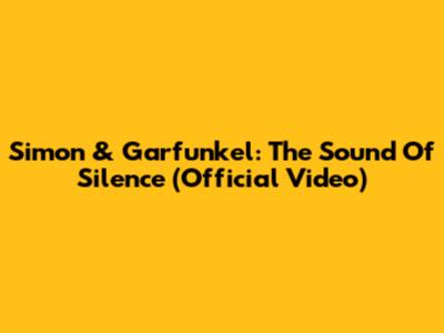 Simon & Garfunkel: The Sound Of Silence (Official Video)