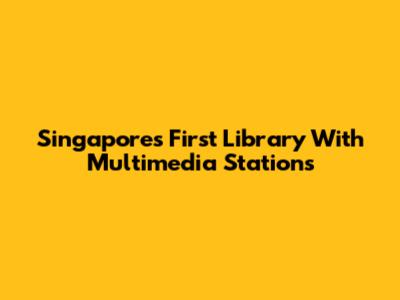 Singapore's First Library With Multimedia Stations