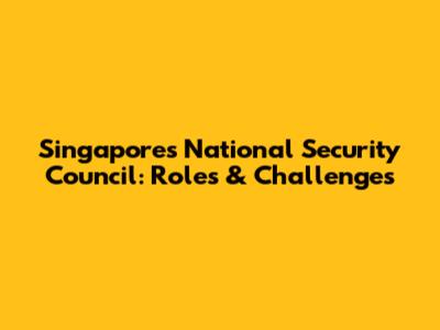 Singapore's National Security Council: Roles & Challenges