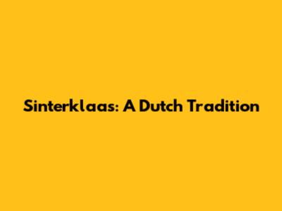 Sinterklaas: A Dutch Tradition