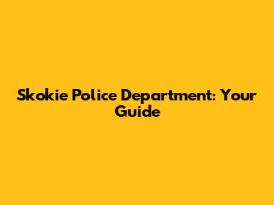 Skokie Police Department: Your Guide