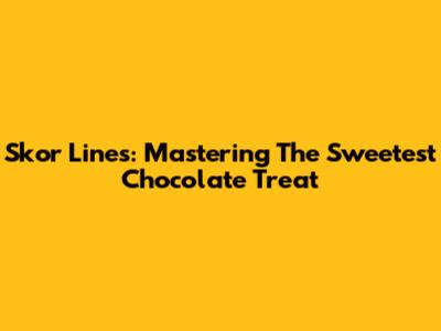 Skor Lines: Mastering The Sweetest Chocolate Treat