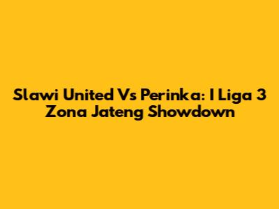Slawi United Vs Perinka: I Liga 3 Zona Jateng Showdown