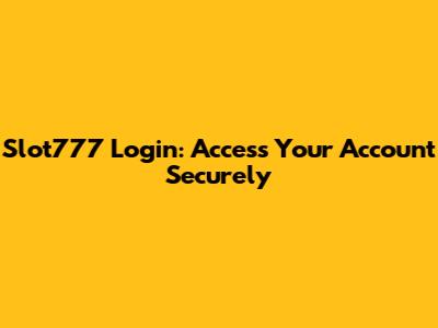 Slot777 Login: Access Your Account Securely