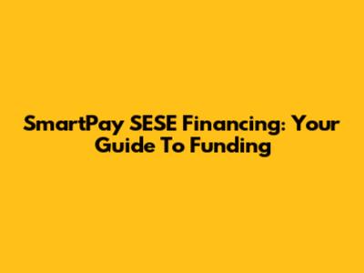 SmartPay SESE Financing: Your Guide To Funding