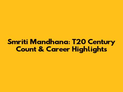 Smriti Mandhana: T20 Century Count & Career Highlights