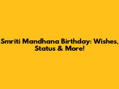 Smriti Mandhana Birthday: Wishes, Status & More!