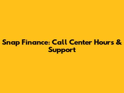 Snap Finance: Call Center Hours & Support