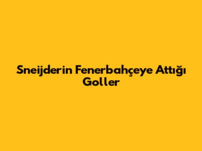 Sneijder'in Fenerbahçe'ye Attığı Goller
