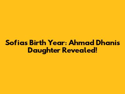 Sofia's Birth Year: Ahmad Dhani's Daughter Revealed!