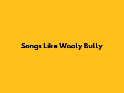 Songs Like "Wooly Bully"