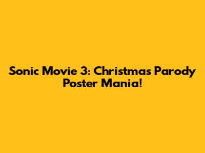 Sonic Movie 3: Christmas Parody Poster Mania!