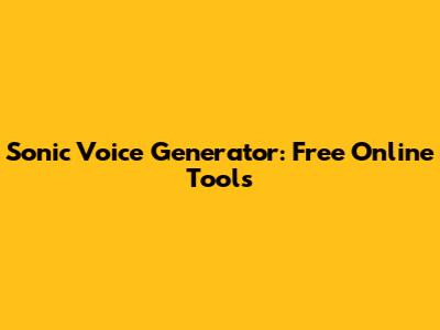 Sonic Voice Generator: Free Online Tools