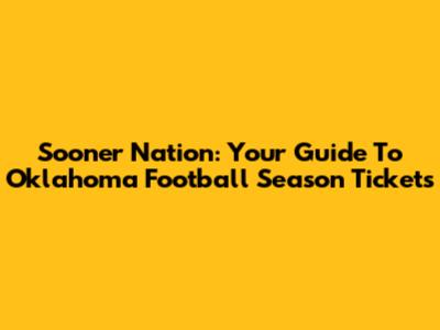 Sooner Nation: Your Guide To Oklahoma Football Season Tickets