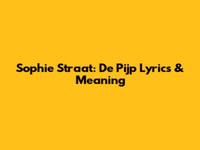 Sophie Straat: De Pijp Lyrics & Meaning