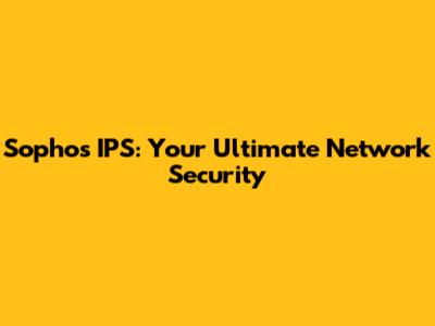 Sophos IPS: Your Ultimate Network Security
