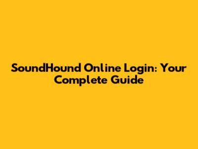 SoundHound Online Login: Your Complete Guide