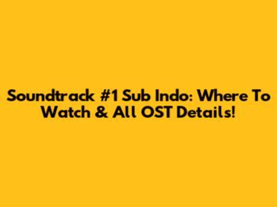 Soundtrack #1 Sub Indo: Where To Watch & All OST Details!