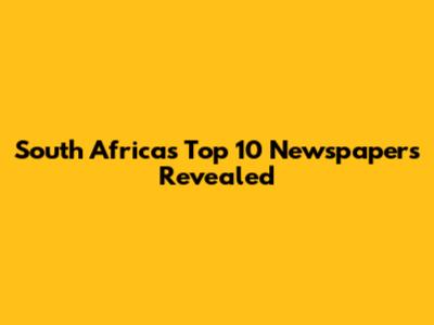 South Africa's Top 10 Newspapers Revealed