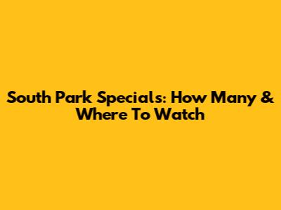 South Park Specials: How Many & Where To Watch