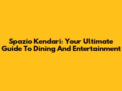 Spazio Kendari: Your Ultimate Guide To Dining And Entertainment