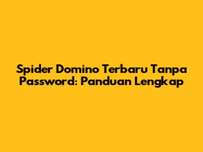 Spider Domino Terbaru Tanpa Password: Panduan Lengkap