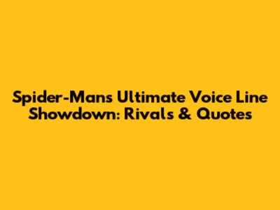 Spider-Man's Ultimate Voice Line Showdown: Rivals & Quotes