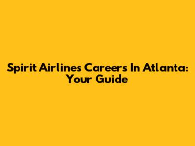 Spirit Airlines Careers In Atlanta: Your Guide