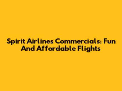 Spirit Airlines Commercials: Fun And Affordable Flights