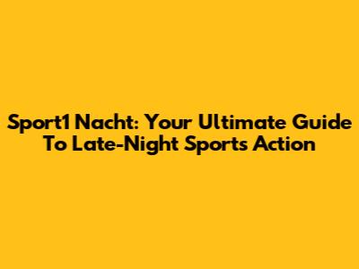 Sport1 Nacht: Your Ultimate Guide To Late-Night Sports Action