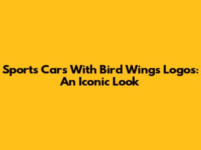Sports Cars With Bird Wings Logos: An Iconic Look